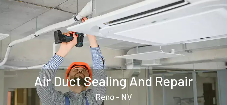 Air Duct Sealing And Repair Reno - NV