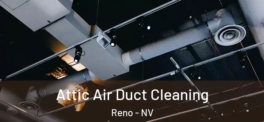 Attic Air Duct Cleaning Reno - NV