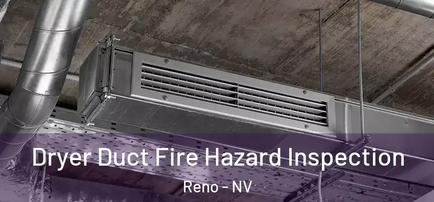 Dryer Duct Fire Hazard Inspection Reno - NV
