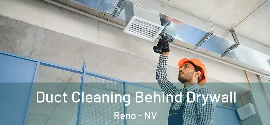 Duct Cleaning Behind Drywall Reno - NV