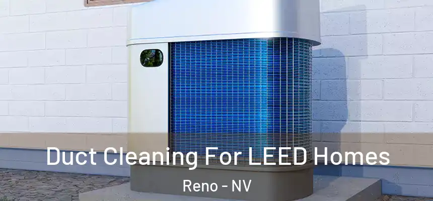 Duct Cleaning For LEED Homes Reno - NV