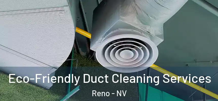 Eco-Friendly Duct Cleaning Services Reno - NV