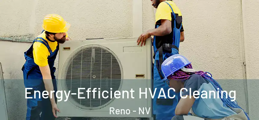 Energy-Efficient HVAC Cleaning Reno - NV