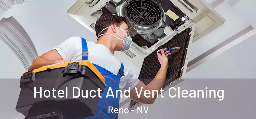 Hotel Duct And Vent Cleaning Reno - NV