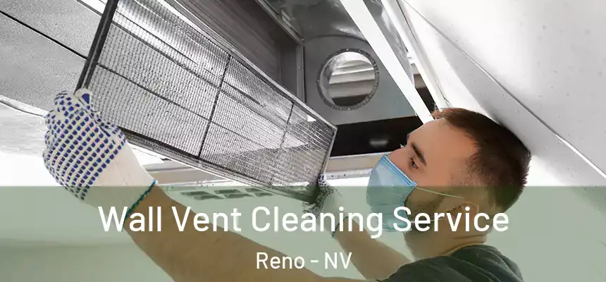 Wall Vent Cleaning Service Reno - NV